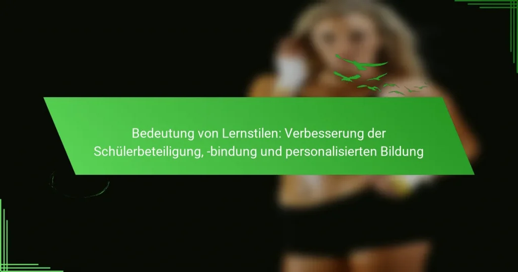 Bedeutung von Lernstilen: Verbesserung der Schülerbeteiligung, -bindung und personalisierten Bildung