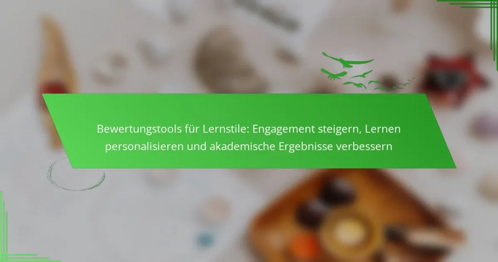 Bewertungstools für Lernstile: Engagement steigern, Lernen personalisieren und akademische Ergebnisse verbessern