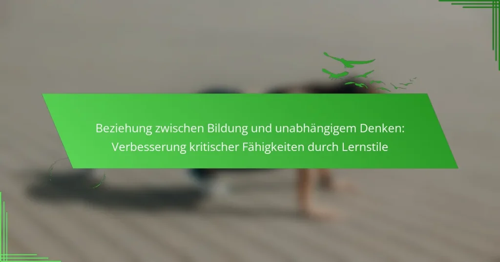 Beziehung zwischen Bildung und unabhängigem Denken: Verbesserung kritischer Fähigkeiten durch Lernstile