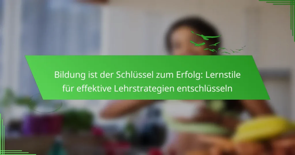 Bildung ist der Schlüssel zum Erfolg: Lernstile für effektive Lehrstrategien entschlüsseln