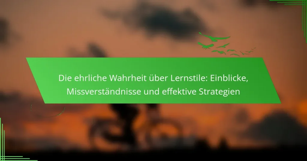 Die ehrliche Wahrheit über Lernstile: Einblicke, Missverständnisse und effektive Strategien