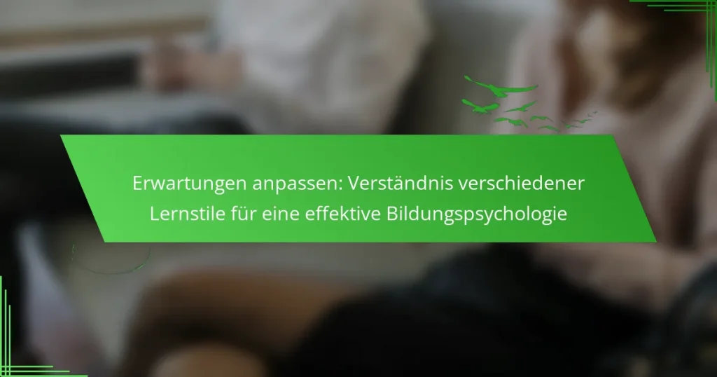 Erwartungen anpassen: Verständnis verschiedener Lernstile für eine effektive Bildungspsychologie