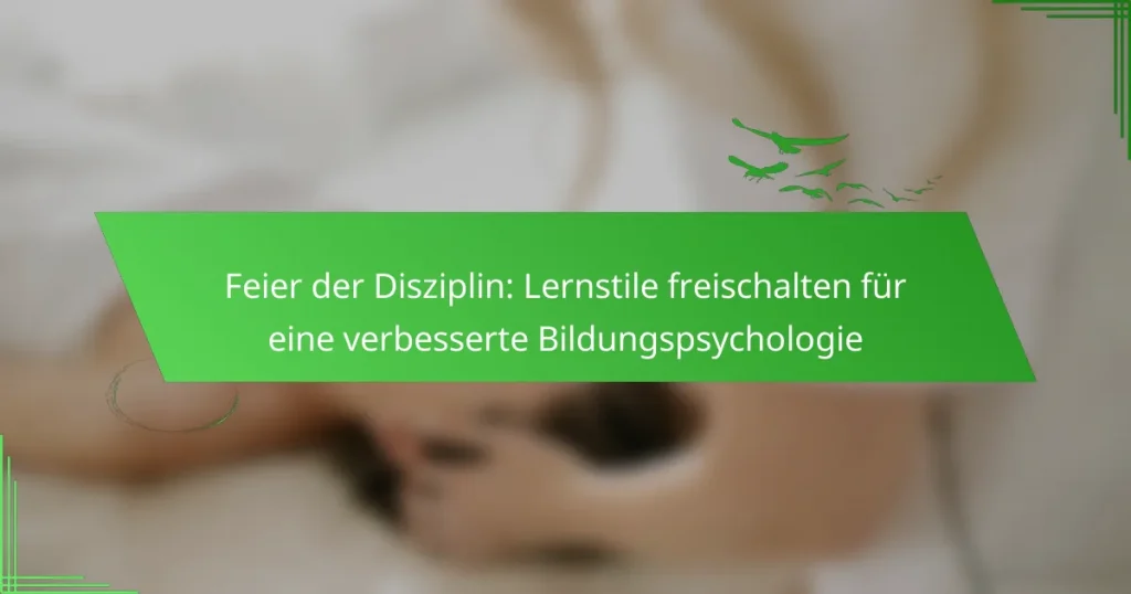 Feier der Disziplin: Lernstile freischalten für eine verbesserte Bildungspsychologie