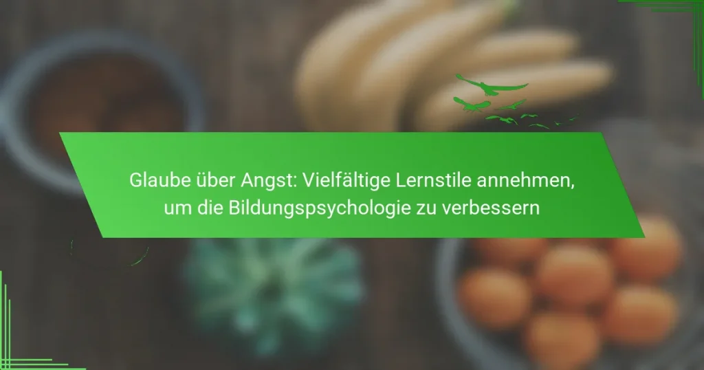 Glaube über Angst: Vielfältige Lernstile annehmen, um die Bildungspsychologie zu verbessern
