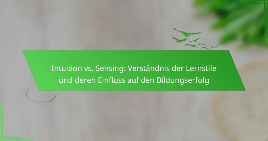 Intuition vs. Sensing: Verständnis der Lernstile und deren Einfluss auf den Bildungserfolg