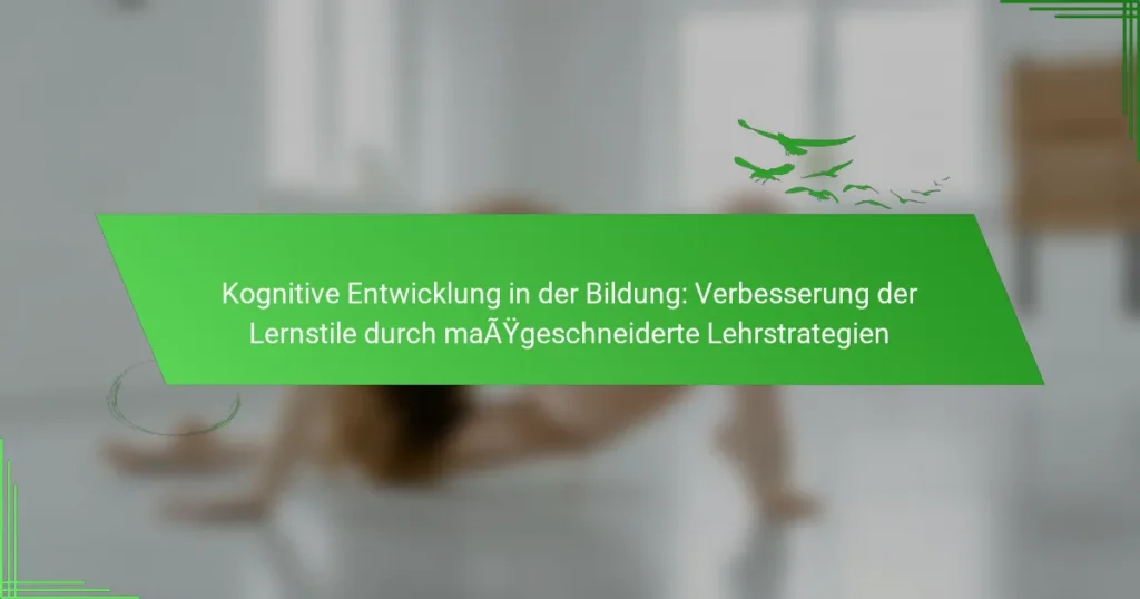Kognitive Entwicklung in der Bildung: Verbesserung der Lernstile durch maßgeschneiderte Lehrstrategien