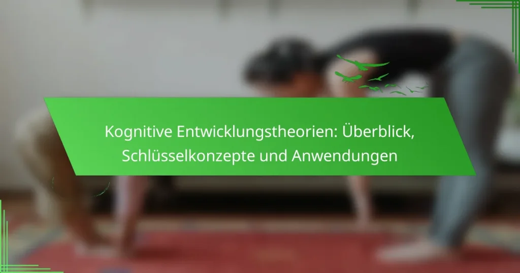 Kognitive Entwicklungstheorien: Überblick, Schlüsselkonzepte und Anwendungen