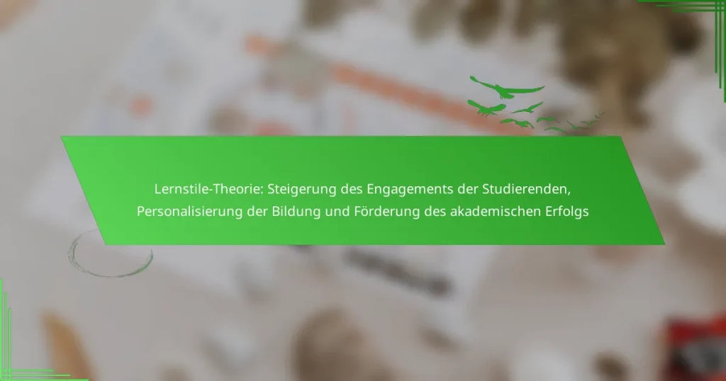 Lernstile-Theorie: Steigerung des Engagements der Studierenden, Personalisierung der Bildung und Förderung des akademischen Erfolgs
