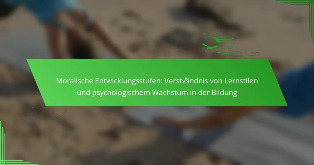 Moralische Entwicklungsstufen: Verständnis von Lernstilen und psychologischem Wachstum in der Bildung