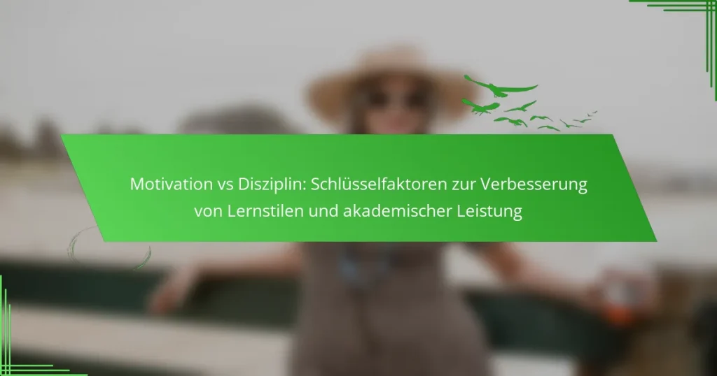 Motivation vs Disziplin: Schlüsselfaktoren zur Verbesserung von Lernstilen und akademischer Leistung