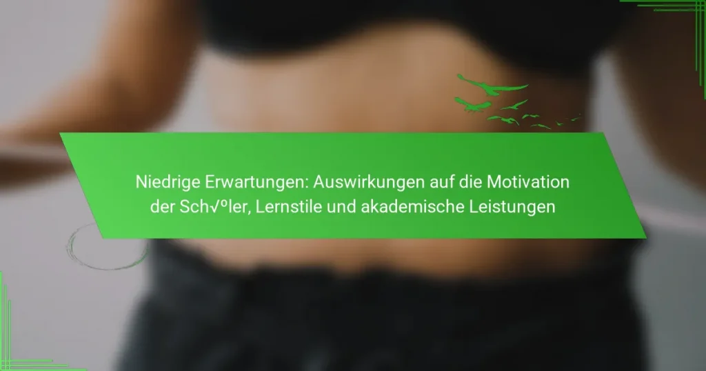 Niedrige Erwartungen: Auswirkungen auf die Motivation der Schüler, Lernstile und akademische Leistungen