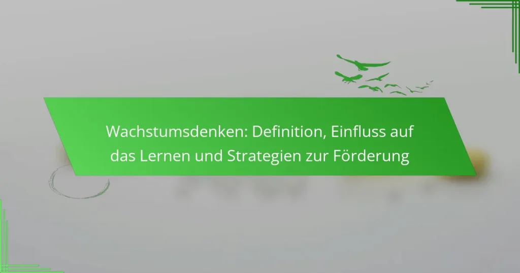Wachstumsdenken: Definition, Einfluss auf das Lernen und Strategien zur Förderung