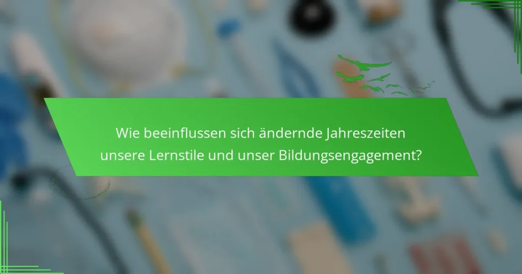 Wie beeinflussen sich ändernde Jahreszeiten unsere Lernstile und unser Bildungsengagement?