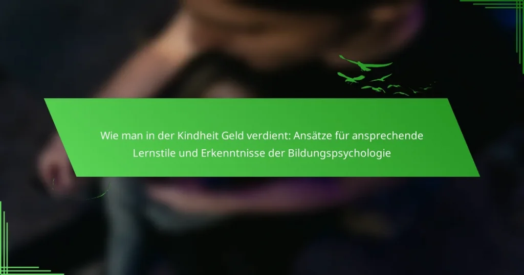 Wie man in der Kindheit Geld verdient: Ansätze für ansprechende Lernstile und Erkenntnisse der Bildungspsychologie