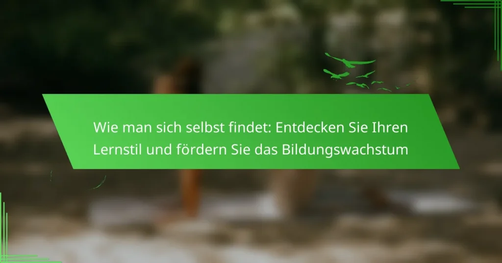 Wie man sich selbst findet: Entdecken Sie Ihren Lernstil und fördern Sie das Bildungswachstum
