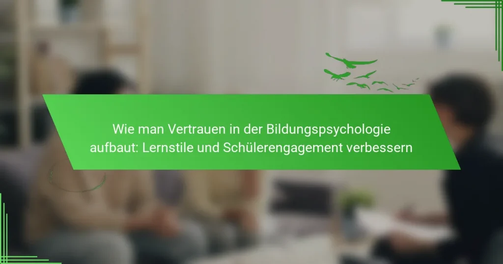 Wie man Vertrauen in der Bildungspsychologie aufbaut: Lernstile und Schülerengagement verbessern