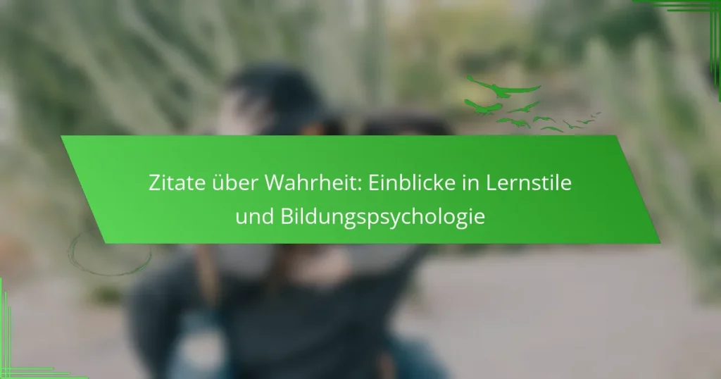 Zitate über Wahrheit: Einblicke in Lernstile und Bildungspsychologie