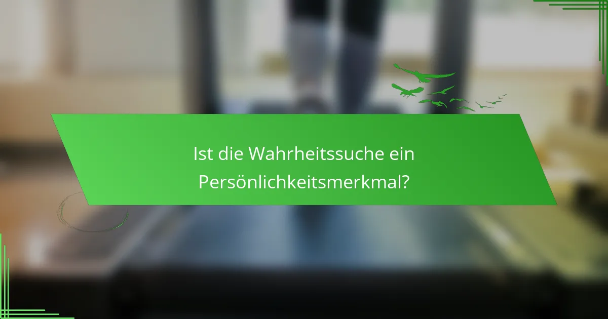 Ist die Wahrheitssuche ein Persönlichkeitsmerkmal?