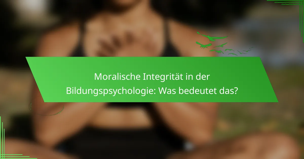Moralische Integrität in der Bildungspsychologie: Was bedeutet das?