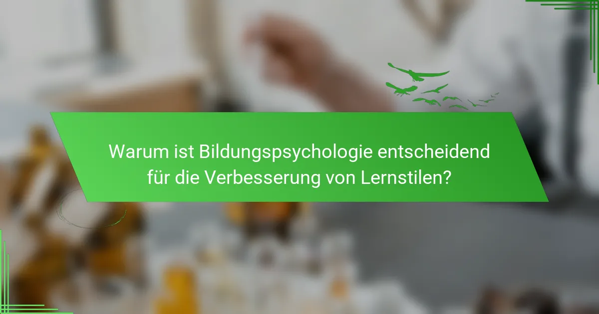 Warum ist Bildungspsychologie entscheidend für die Verbesserung von Lernstilen?