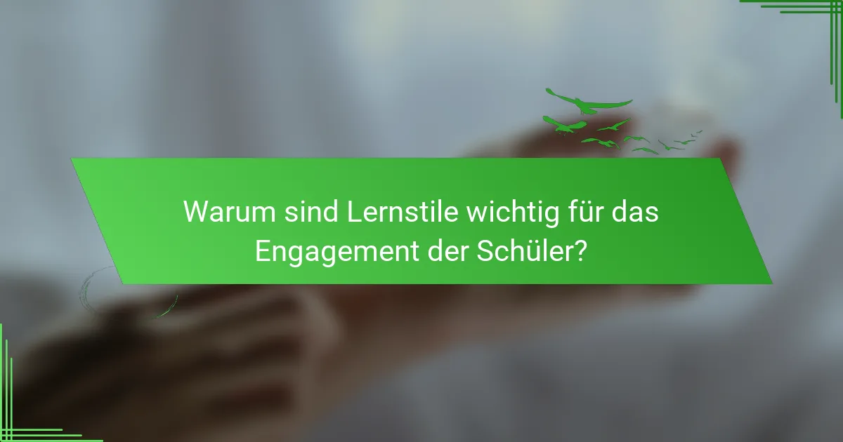 Warum sind Lernstile wichtig für das Engagement der Schüler?