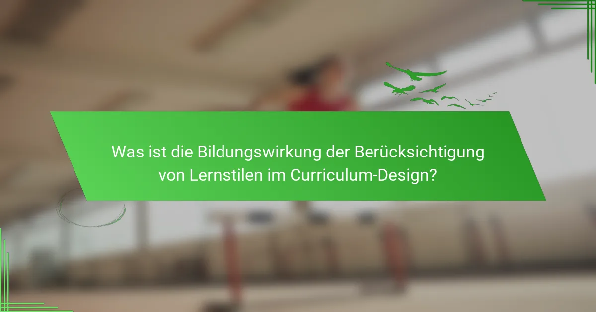 Was ist die Bildungswirkung der Berücksichtigung von Lernstilen im Curriculum-Design?