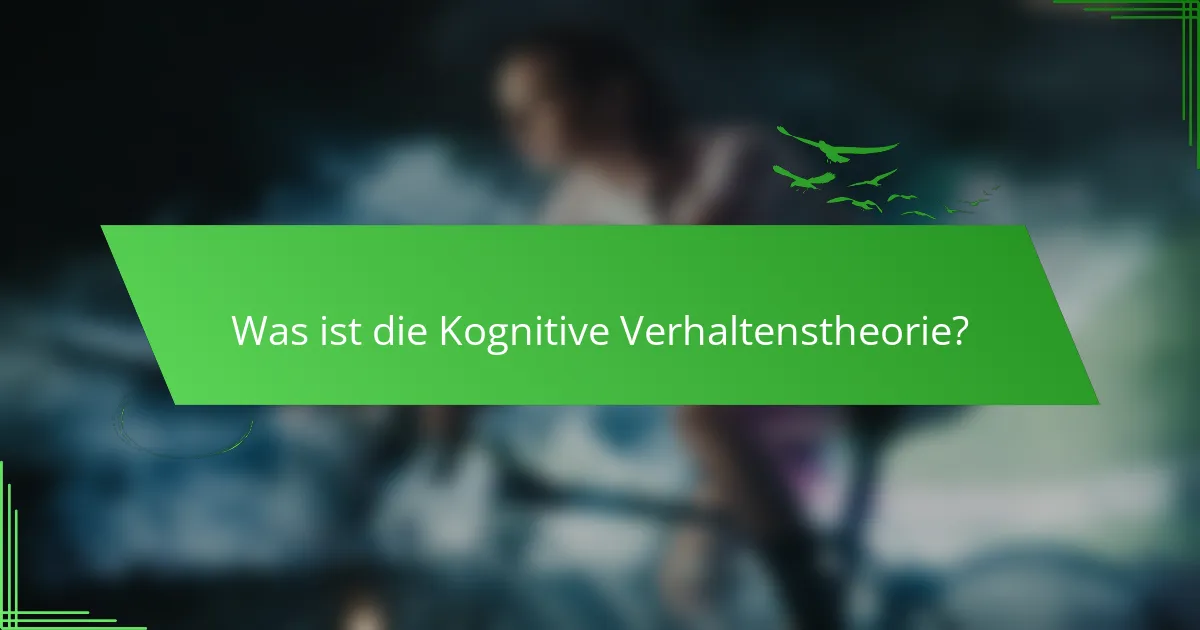 Was ist die Kognitive Verhaltenstheorie?
