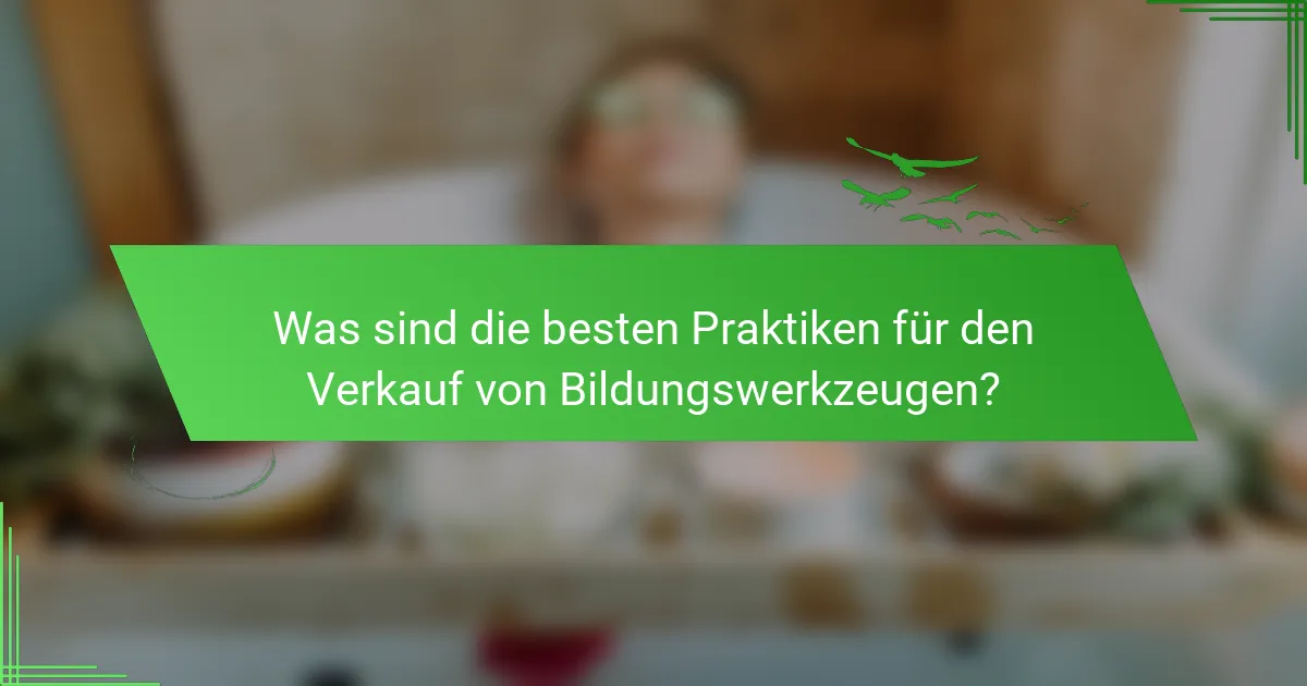 Was sind die besten Praktiken für den Verkauf von Bildungswerkzeugen?