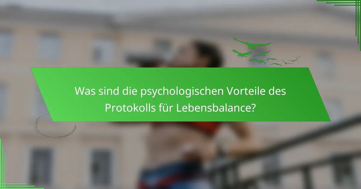 Was sind die psychologischen Vorteile des Protokolls für Lebensbalance?