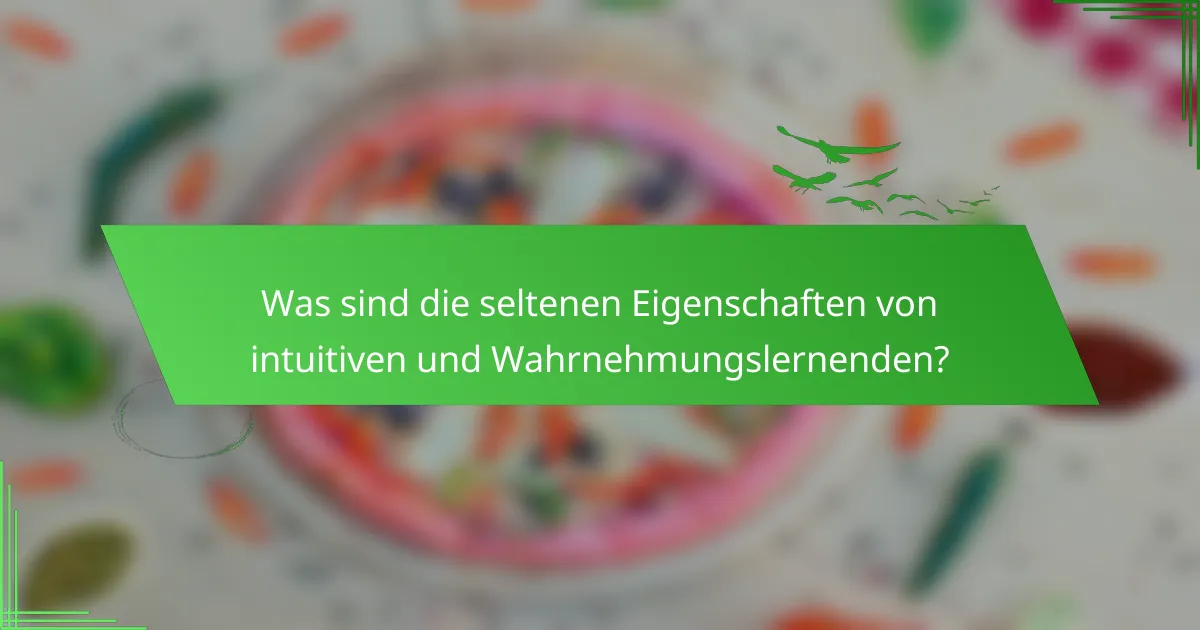 Was sind die seltenen Eigenschaften von intuitiven und Wahrnehmungslernenden?