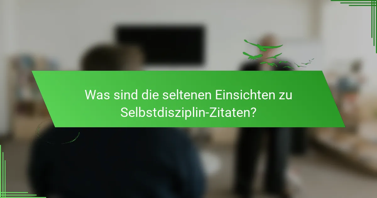 Was sind die seltenen Einsichten zu Selbstdisziplin-Zitaten?
