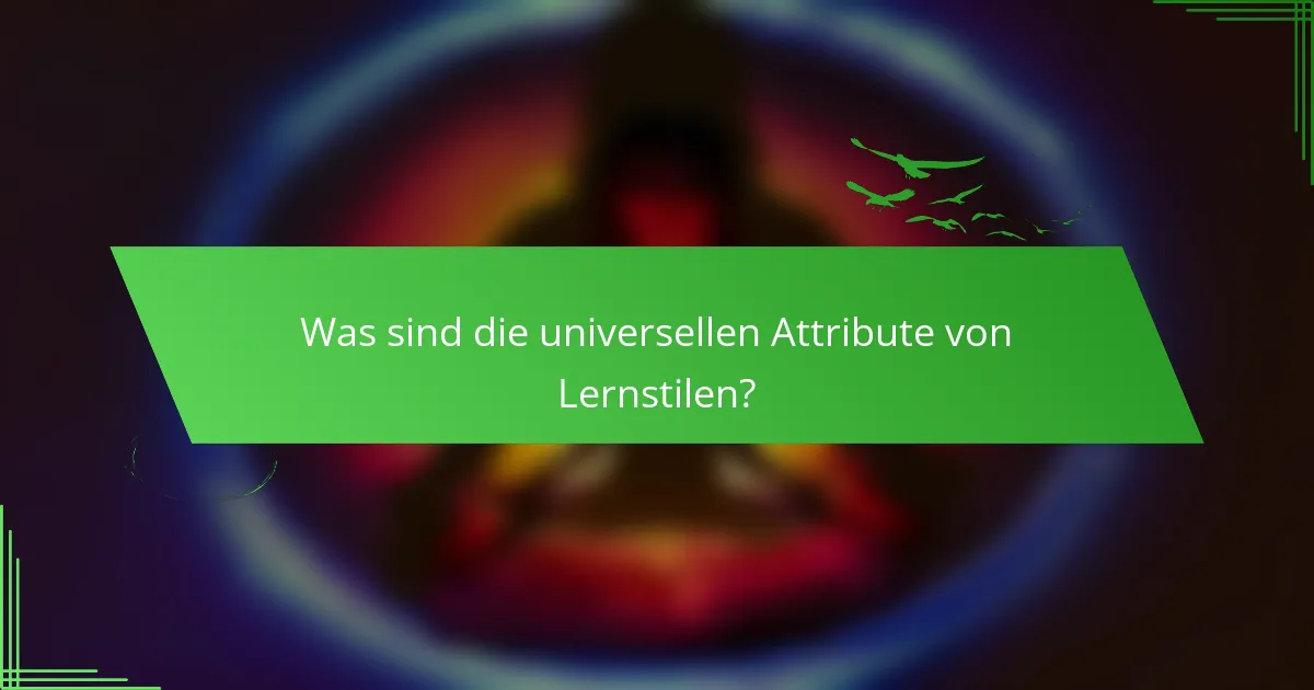 Was sind die universellen Attribute von Lernstilen?