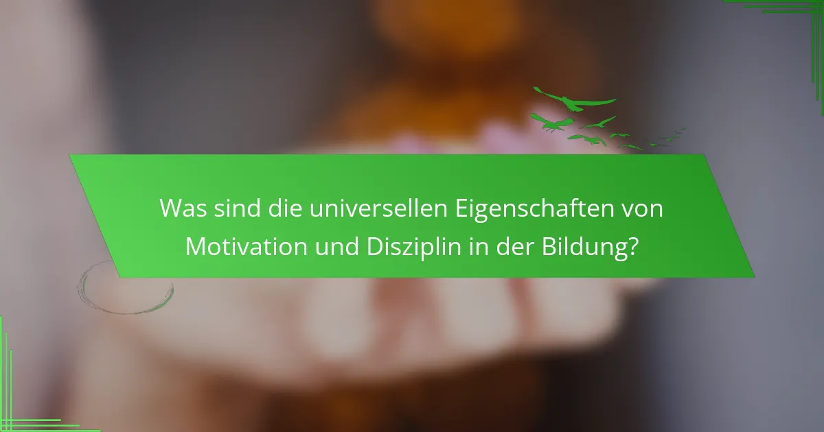 Was sind die universellen Eigenschaften von Motivation und Disziplin in der Bildung?