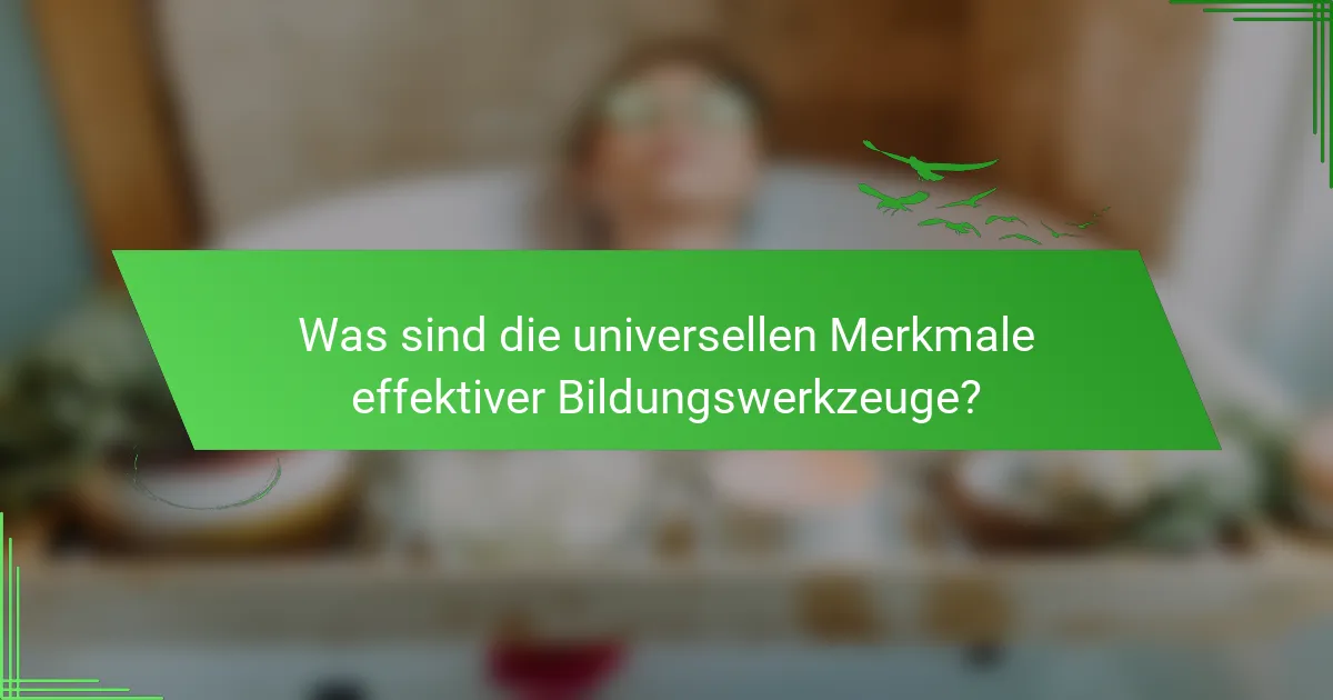 Was sind die universellen Merkmale effektiver Bildungswerkzeuge?