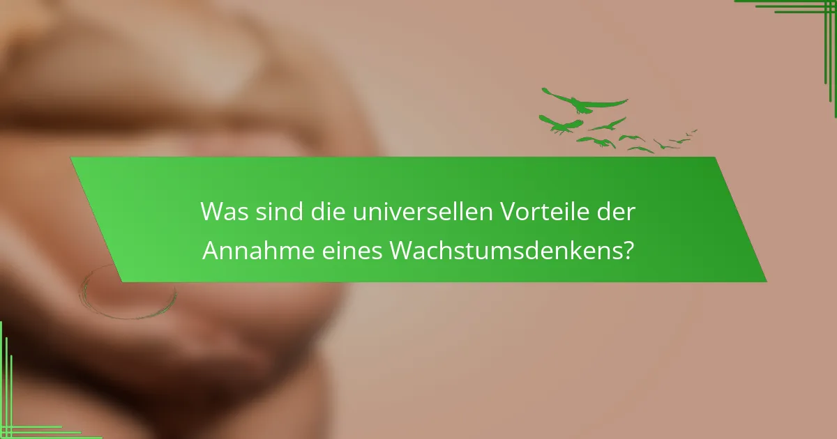 Was sind die universellen Vorteile der Annahme eines Wachstumsdenkens?