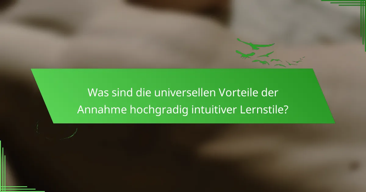 Was sind die universellen Vorteile der Annahme hochgradig intuitiver Lernstile?