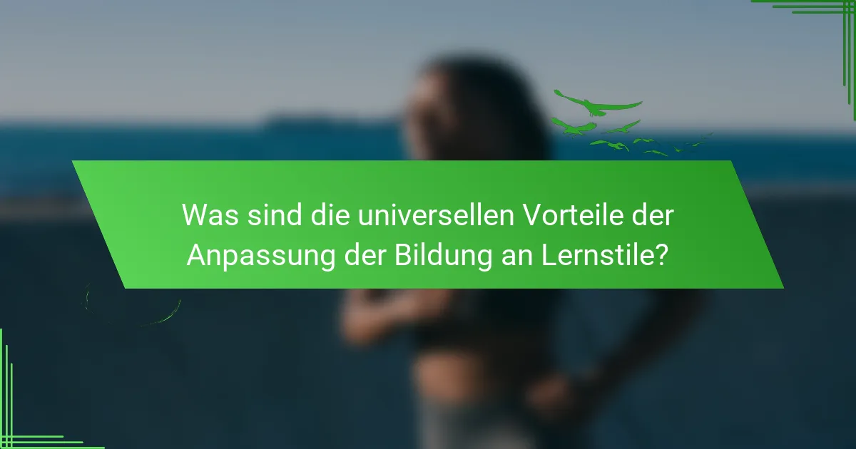 Was sind die universellen Vorteile der Anpassung der Bildung an Lernstile?