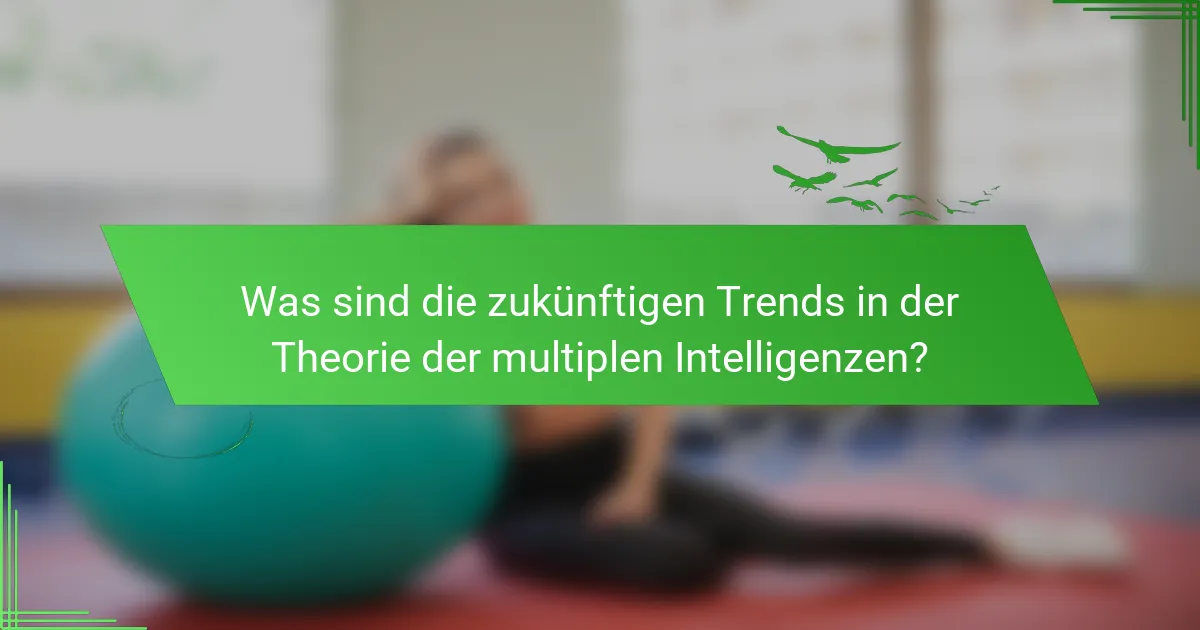 Was sind die zukünftigen Trends in der Theorie der multiplen Intelligenzen?