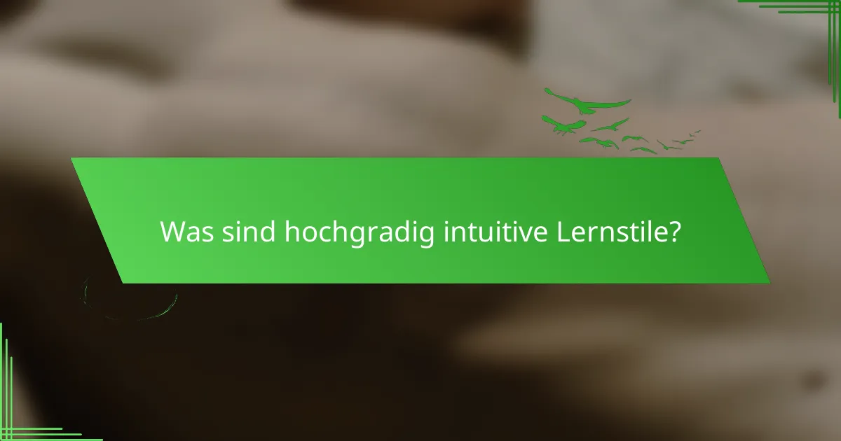 Was sind hochgradig intuitive Lernstile?