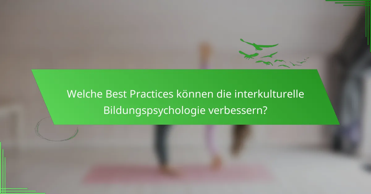 Welche Best Practices können die interkulturelle Bildungspsychologie verbessern?