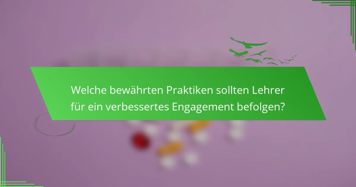 Welche bewährten Praktiken sollten Lehrer für ein verbessertes Engagement befolgen?