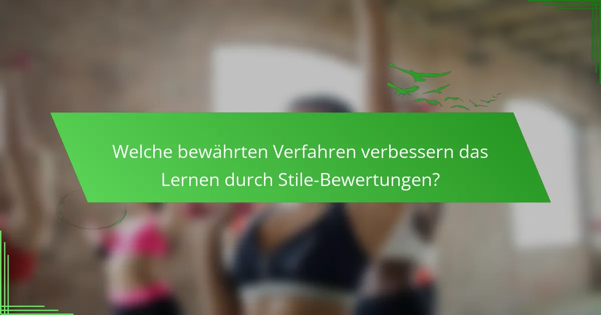 Welche bewährten Verfahren verbessern das Lernen durch Stile-Bewertungen?
