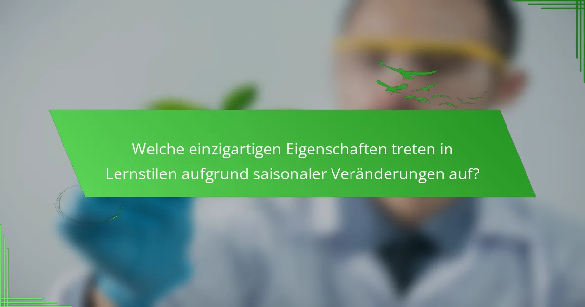 Welche einzigartigen Eigenschaften treten in Lernstilen aufgrund saisonaler Veränderungen auf?