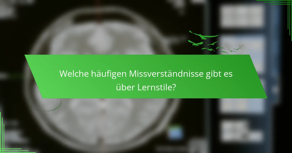 Welche häufigen Missverständnisse gibt es über Lernstile?