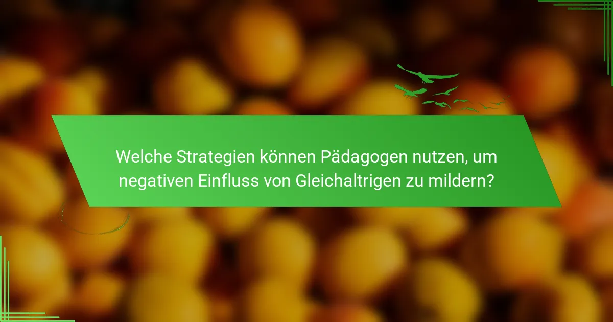 Welche Strategien können Pädagogen nutzen, um negativen Einfluss von Gleichaltrigen zu mildern?