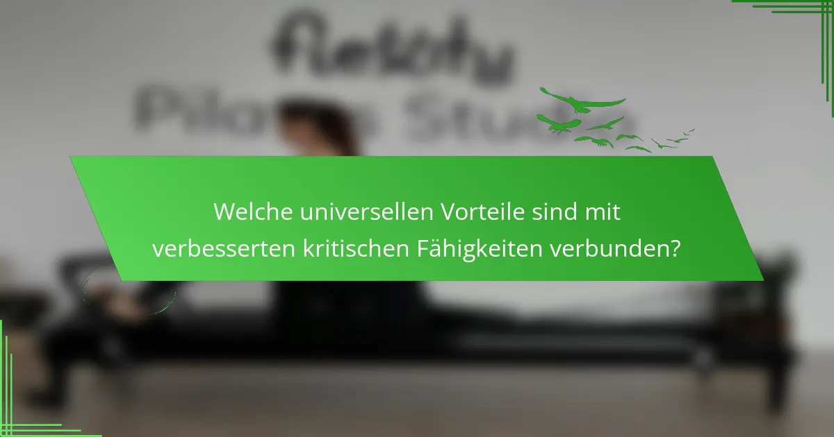 Welche universellen Vorteile sind mit verbesserten kritischen Fähigkeiten verbunden?