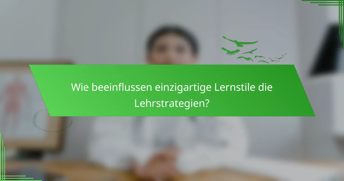 Wie beeinflussen einzigartige Lernstile die Lehrstrategien?