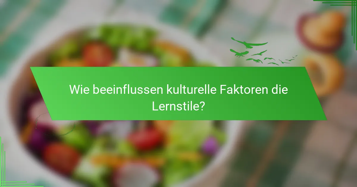 Wie beeinflussen kulturelle Faktoren die Lernstile?