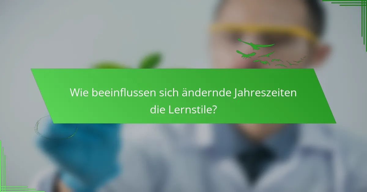 Wie beeinflussen sich ändernde Jahreszeiten die Lernstile?