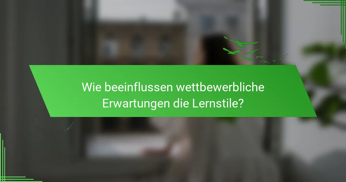 Wie beeinflussen wettbewerbliche Erwartungen die Lernstile?